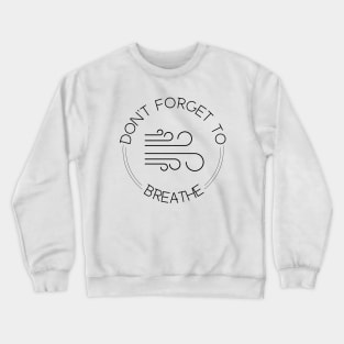 Don’t forget to breathe Crewneck Sweatshirt